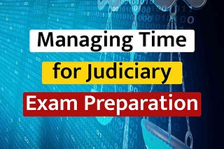 Expert Advice on Managing Time for Judiciary Exam Preparation.