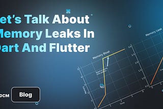 Let’s Talk About Memory Leaks In Dart And Flutter
