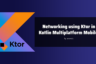 Networking in Kotlin Multiplatform Mobile Using Ktor
