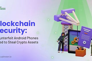 Blockchain Security: Counterfeit Android Phones Used to Steal Crypto Assets