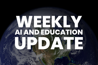 Weekly Update on AI in Edcuation May 16, 2025