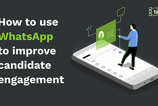 How to use WhatsApp to improve candidate engagement