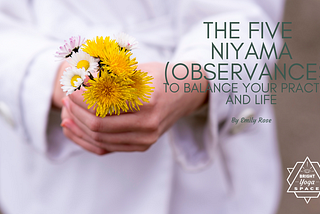 The five Niyama (observances) to balance your practice and life