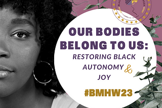 Black Maternal Health Week: Our Bodies Belong to Us