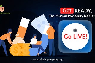 Get Ready, the Mission Prosperity ICO is set to go LIVE!