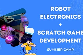 Robot Electronics + Scratch Games Development: