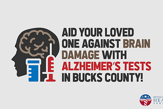 Aid Your Loved One against Brain Damage with Alzheimer’s tests in Bucks County