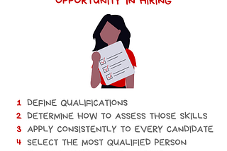 Image with the message I Push for Equal Employment Opportunity in Hiring. 1) Define qualifications. 2) Determine how to assess those skills. 3) Apply consistently to every candidate. 4) Select the most qualified person. (Psst: It might not be a white man) There’s an illustration of a person of color holding a checklist. Along the bottom of the graphic is the @BetterAllies handle and credit to @ninalimpi for the illustration.