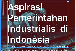 Aspirasi Pemerintahan Industrialis di Indonesia