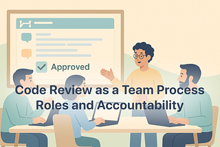 Code Review as a Team Process: Roles and Accountability