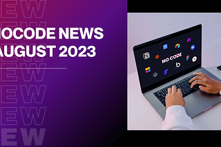 No code News August 2023: Airtable, Flutterflow, Zapier, Bubble, Xano, and Glide