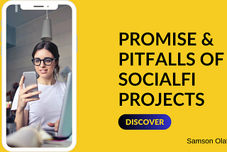 Discover The Promise And Pitfalls Of SocialFi Projects (Untold Truth)