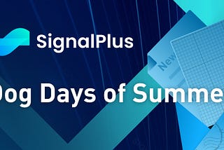 SignalPlus Morning Briefing : Dog Days of Summer