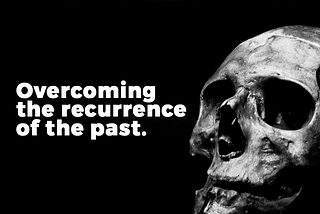 Overcoming the recurrence of the past