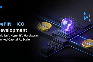 DePIN-Backed ICO Development: Real-World Infrastructure Meets Web3 Fundraising