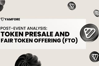 Post-Event Analysis: Yamfore Token Presale and Fair Token Offering (FTO)