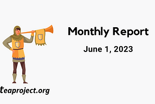 TEA Project Monthly Report — June 1, 2023