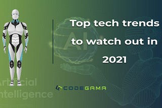 Top Tech Trends to watch out in 2021