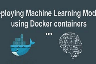 Deploying Machine Learning Models using Docker containers