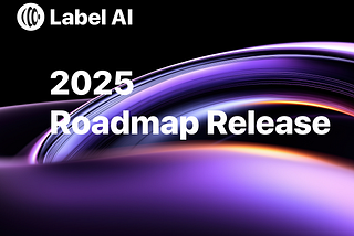 Label Foundation 2025 Project Roadmap