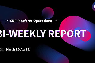 CBP-Platform Operations Biweekly Report