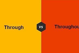 Difference Between Through and Throughout