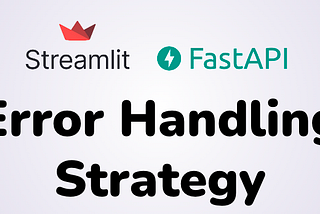 Error Handling Strategy with Streamlit and FastAPI Implementation