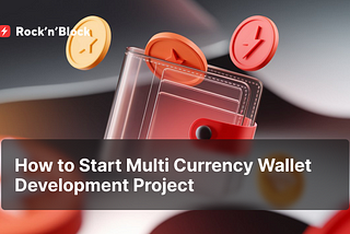 Multi Currency Wallet Development — From Idea to Launch