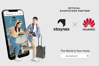 Staynex™ Partners with Huawei to Enhance Web3 Initiatives for the Travel and Hospitality Industry