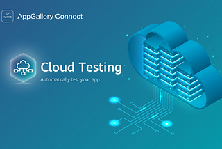 AppGallery Connect Huawei Cloud Testing and FAQs