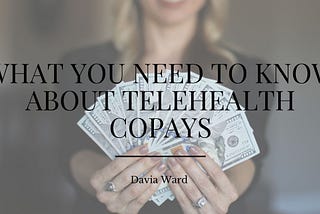 What You Need to Know About Telehealth Copays