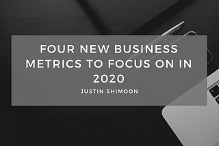 Four New Business Metrics To Focus On In 2020