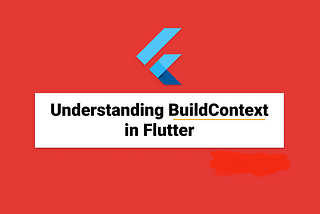 Understanding BuildContext in Flutter