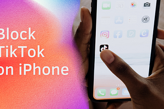 Block TikTok on iPhone