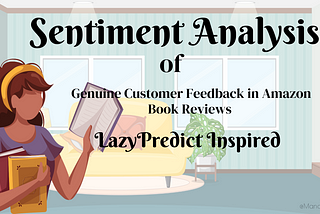 Sentiment Analysis of Genuine Customer Feedback in Amazon Book Reviews — LazyPredict Inspired…