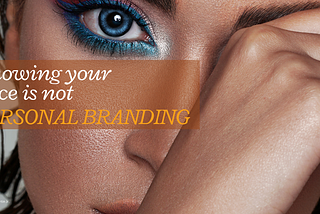 Showing your face is not Personal Branding