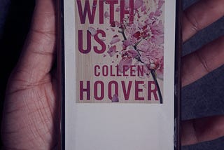 Why Is Everyone Recommending It Ends With Us by Colleen Hoover? |Book Review