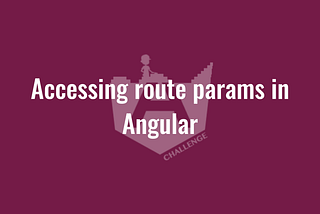 Accessing route params in Angular