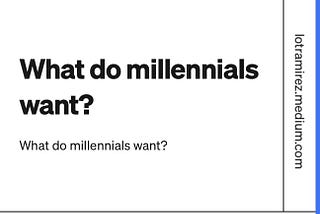 What do millennials want?