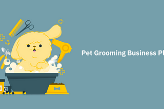 How to Write a Pet Grooming Business Plan