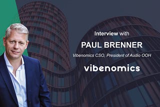 MarTech Interview with Paul Brenner, Vibenomics CSO, President of Audio OOH