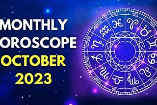 MONTHLY HOROSCOPES [OCTOBER, 2023]