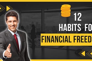 12 Habits to Help You Achieve Financial Freedom: A Comprehensive Guide