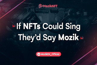 If NFTs Could Sing They’d Say Mozik