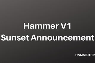 Hammer Finance V1 Sunset Announcement