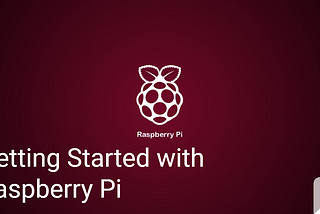 Getting started with Raspberry Pi