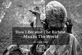 How I Became The Richest Man In The World