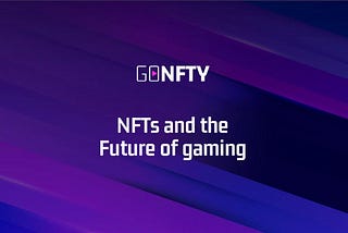 GONFTY | NFTs and the Future of Gaming