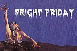 FRIGHT FRIDAY #2