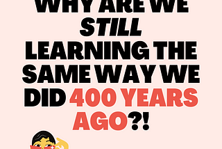 Why Are We Still Learning the Same Way We Did 400 Years Ago? — EdTech Digest